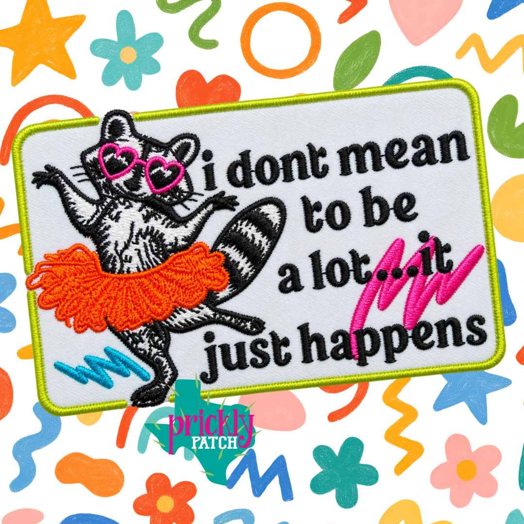 I Don’t Mean To Be A Lot Iron-On Embroidered Patch