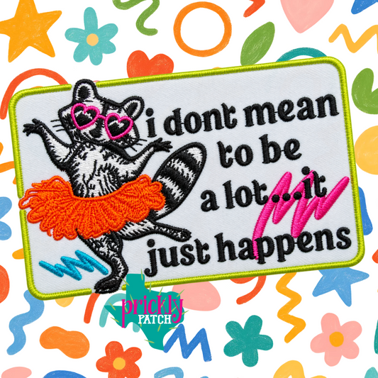 I Don’t Mean To Be A Lot Iron-On Embroidered Patch