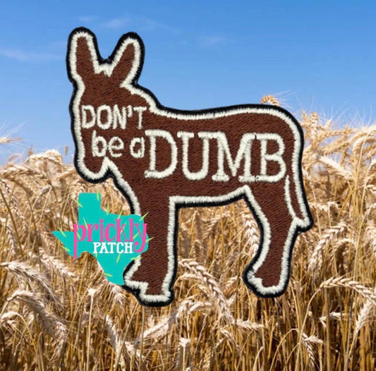 Don’t be Dumb Iron-On Embroidered Patch